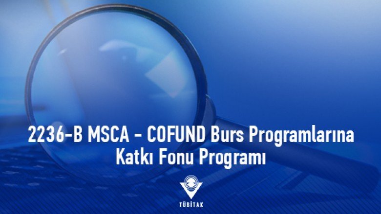 2236-B MSCA – COFUND Burs Programlarına Katkı Fonu Programı