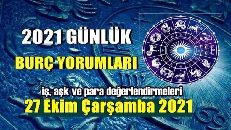 27 Ekim 2021 Çarşamba Günlük burç yorumları!