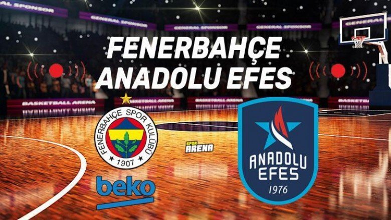 Canlı: Fenerbahçe – Anadolu Efes maçı