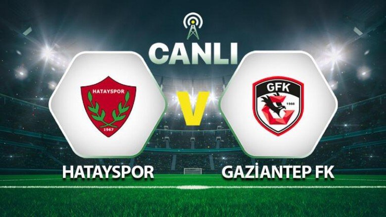 Canlı: Hatayspor – Gaziantep FK maçı