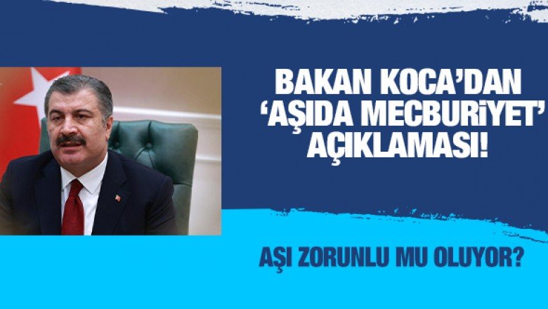 Fahrettin Koca'dan 'aşıda mecburiyet' açıklaması! Aşı zorunlu mu oluyor?