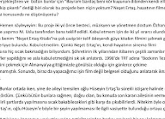 Neşet Ertaş’ın hayatının film yapılmasına ailesi sert tepki gösterdi. Aile üyeleri yayımladıkları mesajda, Neşet Ertaş hayattayken defalarca bu tip tekliflerin geldiğini ancak Neşat Ertaş’ın bu konuya asla izin vermediğini be