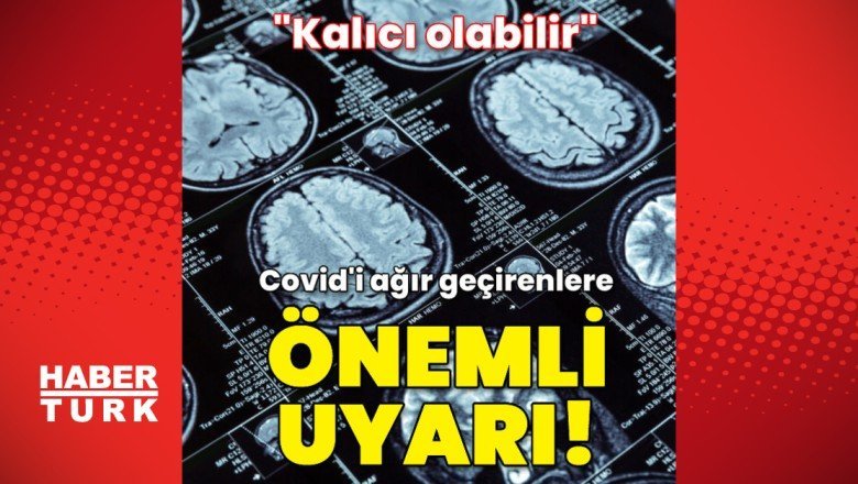 Covid’i ağır geçirenlere önemli uyarı!