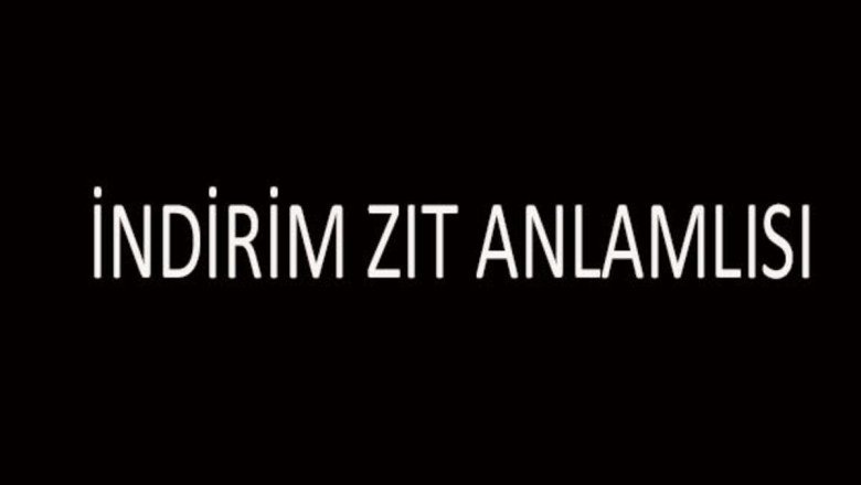 İndirim Zıt Anlamlısı Nedir? İndirim Kelimesinin Zıt Anlamlıları Nelerdir?