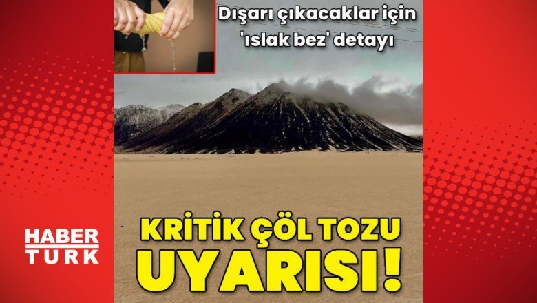 Kritik çöl tozu uyarısında ‘ıslak bez’ detayı