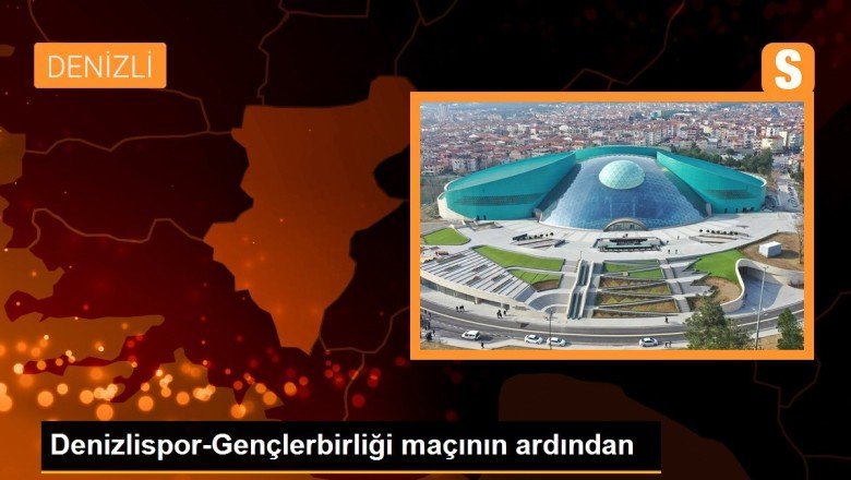 Denizlispor-Gençlerbirliği maçının ardından