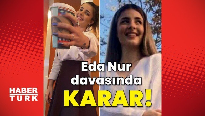 Eda Nur davasında karar açıklandı!