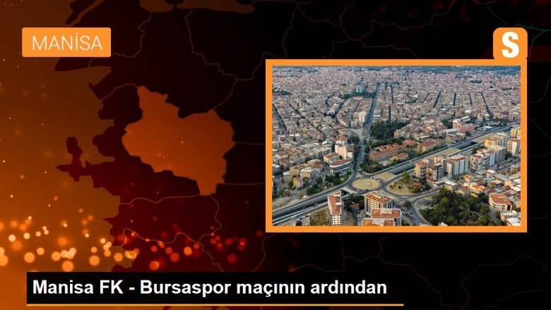 Manisa FK – Bursaspor maçının ardından