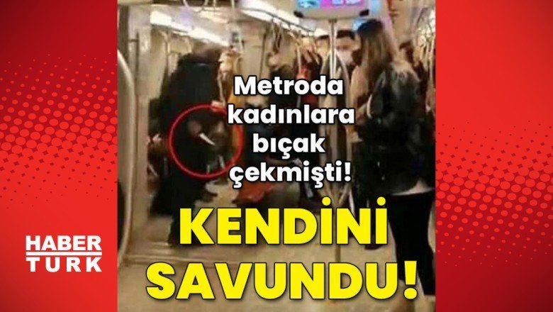 Metroda kadınlara bıçak çekmişti! Kendisini savundu!